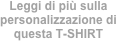 Leggi di più sulla personalizzazione di questa T-SHIRT